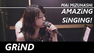 Mai Mizuhashi // Amazing Singing!