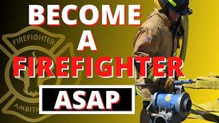 How To Become A Firefighter: Make Becoming A Firefighter As Soon As Possible A Reality!
