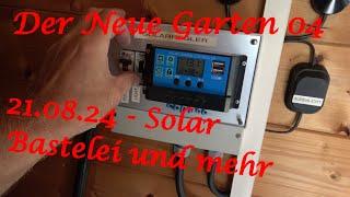 Der Neue Garten 04 - 21.08.24 - Solar Bastelei und mehr - Der Grilljunky