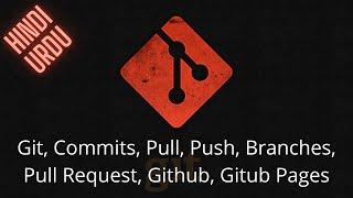 Git, Commits, Pull, Push, Branches, Pull Request, Github, Gitub Pages | Hindi/Urdu