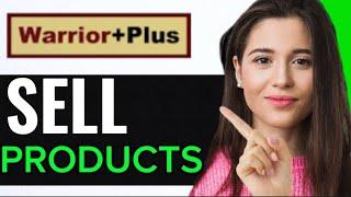 SELL PRODUCTS ON WARRIOR PLUS (STEP BY STEP)