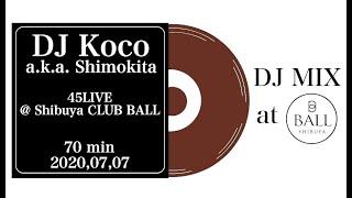 DJ Koco a.k.a. Shimokita / 45LIVE at Shibuya CLUB BALL 2020,07,07