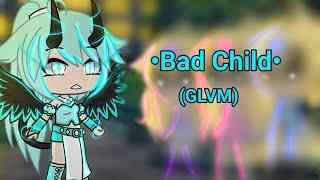 •Bad Child• ||GLVM|| Gacha life (El pasado de Layla)[Leer descripción]