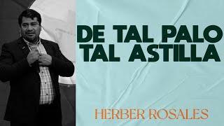  DE TAL PALO, TAL ASTILLA | HERBER ROSALES | Predicas Cristianas 2024