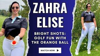 Bright Shots : Golf Fun with the Orange Ball | Zahra Elise