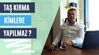 TAŞ KIRMA KİMLERE YAPILMAZ ?