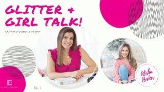 Glitter & Girl Talk with Elaine Zelker Episode 1 featuring Alisha Becker