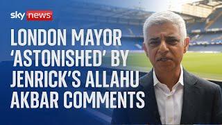 Sadiq Khan criticises Robert Jenrick's 'ignorance' over Allahu Akbar comments