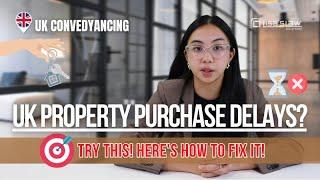 Delayed Property Purchase in the UK? Quick Tips to Speed Up!