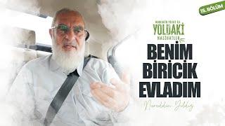 BENİM BİRİCİK EVLADIM | YOLDAKİ NASİHATLER | Nureddin YILDIZ [15. BÖLÜM]