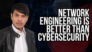 Network Engineering is better than Cybersecurity