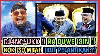 DJ4NC*UKK !! ORA DUWE ISIN !! KOK ISO MBAH AMIN IKUT PELANTIKAN ?!! MUKA DITARO DIMANA ?!