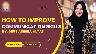 How to improve communication skills by Miss Abeera Altaf