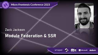 Micro Frontends Conference 2023 - Zack Jackson: Module Federation & SSR