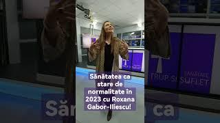 Sănătate trup și suflet în 2023 cu Roxana Gabor-Iliescu!