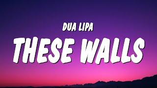 Dua Lipa - These Walls (Lyrics)