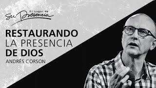 Restaurando la presencia de Dios - Andrés Corson - 21 Octubre 2012