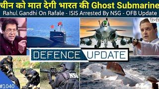 Defence Updates #1040 - India’s Ghost Submarine, Rahul Gandhi On Rafale, China Pakistan Meeting