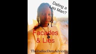 Dating a Leo Man?|Facades & LIES|TheZodiacDateAdvice