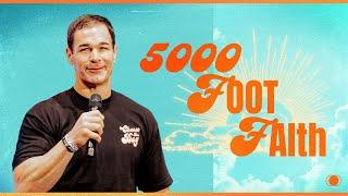 “5000 Foot Faith” | Lead Pastor Dr. Jon Lepinski | The Gathering Message