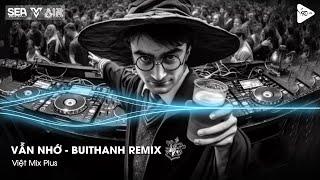 Vẫn Nhớ - BuiThanh Remix - Hãy Bước Đi Và Đừng Nghĩ Suy - Alo Anh Đang Ở Đâu Đấy Hot TikTok