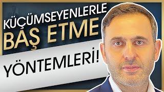 SİZİ VE İŞİNİZİ KÜÇÜMSEYEN İNSANLARLA NASIL BAŞ EDEBİLİRSİNİZ? Bu yöntemlerle Hayatınız kolaylaşacak