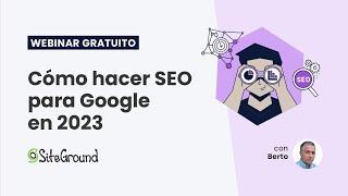 Cómo hacer SEO para Google en 2023 | Webinar