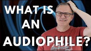 What is an Audiophile?