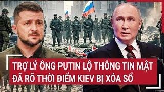 Điểm nóng Thế giới: Trợ lý ông Putin lộ thông tin mật, đã rõ thời điểm Kiev bị xóa sổ