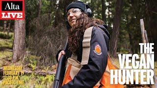 The Vegan Hunter: Can You Hunt and Stay Vegan? | Alta Live