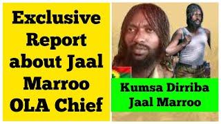 Exclusive Report about Kumsa Dirriba Jaal Marro OLA Chief