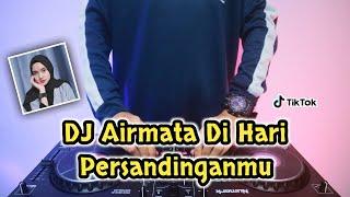 DJ AIR MATA DI HARI PERSANDINGANMU - REMIX TERBARU FULL BASS 2022