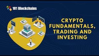 Crypto Fundamentals, Trading, and Investing - 101 Blockchains