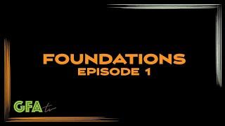 GFAtv: Foundations - Episode 1