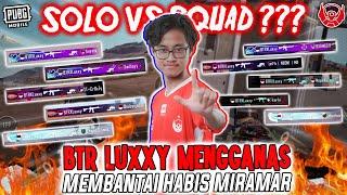 MATCH SOLO VS SQUAD ??? SKILL SOLO BTR LUXXY MENGGANAS , MEMBANTAI HABIS MIRAMAR !!!