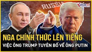 Nga chính thức lên tiếng về việc ông Trump "quá tải cảm xúc" khi tuyên bố về Tổng thống Putin