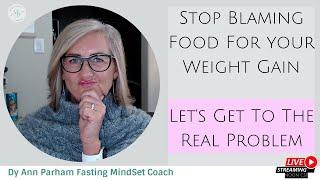 Stop Blaming Food for Your Weight Gain | Intermittent Fasting for Today's Aging Woman