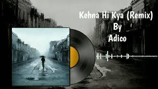 Kehna Hi Kya (Remix) - ADICO | Rap Song | Prod. VIBHOR BEATS