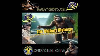 Bigfoot Highway - Steve's Weirdest Cases AUDIO EDITION [Squatch-D TV Ep. 169]