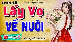 Nghe hay từ đầu: " LẤY VỢ VỀ NUÔI " - Kể chuyện làng quê hay nhất 2024 - MC Thu Huệ