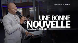 UNE BONNE NOUVELLE | Pasteur Timothée MBENGELA