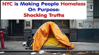 NYC is Making People homeless... On Purpose: Shocking Truths