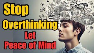 Stop Overthinking and Start Living  | Peaceful Mind | Mindset | Self Improvement | Mental Health