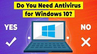 Is Antivirus Necessary for Windows 10? Do You Really Need Antivirus? (Explained)