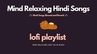 Mind Relaxing Hindi Songs | Slowed Reverb | Relaxing Lofi Mashup #lofi