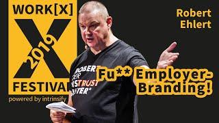 "F**k Employer Branding – wie Du niemals Mitdenker und Könner gewinnst!" || Robert Ehlert