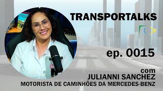 TRANSPORTALKS: Ep 0015 com JULIANNI SANCHEZ, MOTORISTA INSTRUTORA DE CAMINHÕES