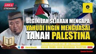 BEGINILAH! SEJARAH MENGAPA ISRAEL INGIN SEKALI MENGUASAI TANAH PALESTINA - USTADZ ABU HUMAIROH