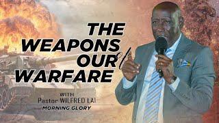 The Weapons of Our Warfare - Pastor Wilfred Lai || Morning Glory Service