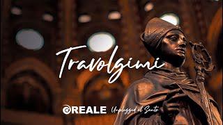 Reale - Travolgimi (Unplugged al Santo)